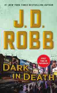 Dark In Death: An Eve Dallas Novel (in Death, Book 46) by J. D. Robb