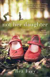 Not Her Daughter: A Novel by Rea Frey