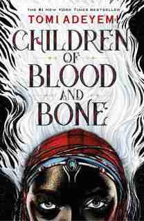 Children Of Blood And Bone by Tomi Adeyemi