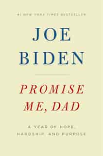 PROMISE ME DAD: A Year Of Hope, Hardship, And Purpose by Joe Biden