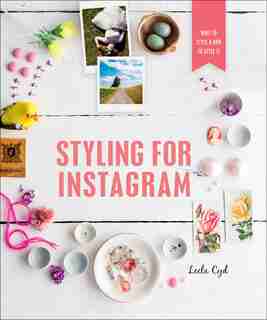 Styling For Instagram: What To Style And How To Style It by Leela Cyd