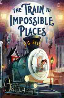 The Train To Impossible Places: A Cursed Delivery by P. G. Bell