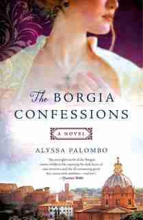 The Borgia Confessions: A Novel by Alyssa Palombo
