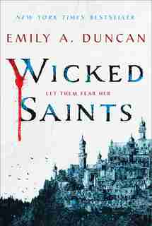 Wicked Saints: A Novel by Emily A. Duncan