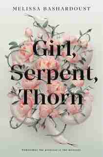 Girl, Serpent, Thorn by Melissa Bashardoust