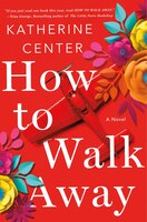 How To Walk Away: A Novel