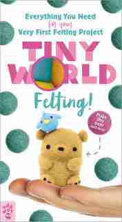 Tiny World: Felting! by Linda Li-chee-ming
