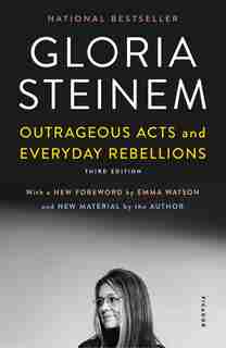 Outrageous Acts And Everyday Rebellions: Third Edition by Gloria Steinem