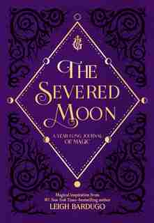 The Severed Moon: A Year-long Journal Of Magic by Leigh Bardugo