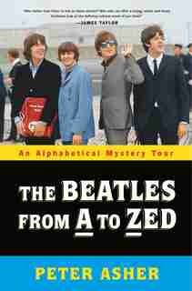 The Beatles From A To Zed: An Alphabetical Mystery Tour by Peter Asher