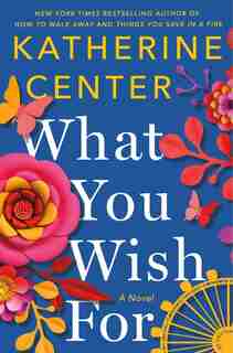 What You Wish For: A Novel by Katherine Center