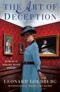 The Art Of Deception: A Daughter Of Sherlock Holmes Mystery by Leonard Goldberg