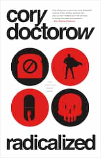 Radicalized: Four Tales Of Our Present Moment by Cory Doctorow