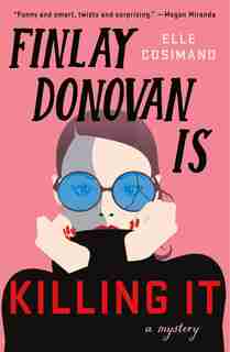 Finlay Donovan Is Killing It: A Mystery by Elle Cosimano