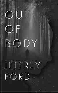 Out Of Body by Jeffrey Ford
