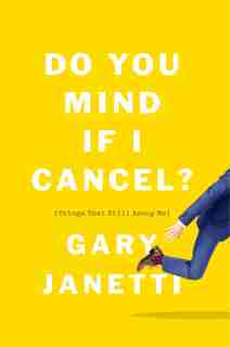 Do You Mind If I Cancel?: (things That Still Annoy Me) by Gary Janetti