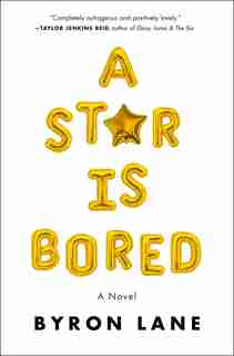 A Star Is Bored: A Novel by Byron Lane