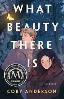 What Beauty There Is: A Novel by Cory Anderson