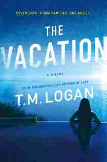 The Vacation: A Novel by T. M. Logan