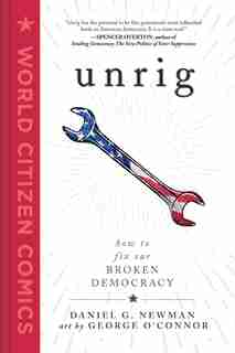 Unrig: How To Fix Our Broken Democracy by Daniel G. Newman