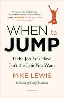 When To Jump: If The Job You Have Isn't The Life You Want by Mike Lewis