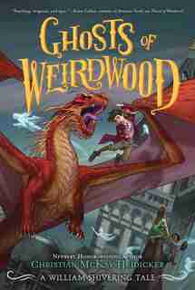Ghosts Of Weirdwood: A William Shivering Tale by Christian McKay Heidicker