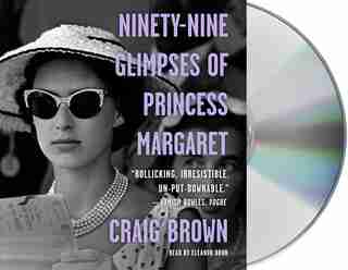 Ninety-nine Glimpses Of Princess Margaret by Craig Brown