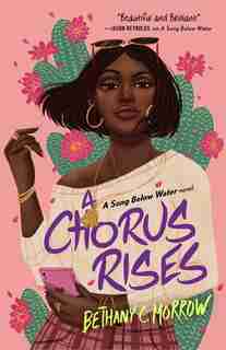 A Chorus Rises: A Song Below Water Novel by Bethany C. Morrow