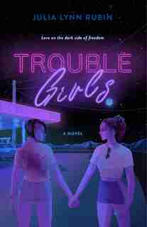Trouble Girls: A Novel by Julia Lynn Rubin