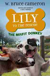 Lily To The Rescue: The Misfit Donkey de W. Bruce Cameron