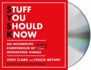 Stuff You Should Know: An Incomplete Compendium Of Mostly Interesting Things de Josh Clark