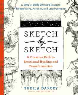 Sketch By Sketch: A Creative Process To Emotional Healing And Transformation (a Sketchpoetic Book) by Sheila Darcey