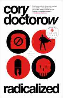 Radicalized: Four Tales Of Our Present Moment by Cory Doctorow