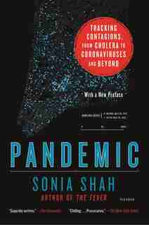 Pandemic: Tracking Contagions, from Cholera to Coronaviruses and Beyond by Sonia Shah