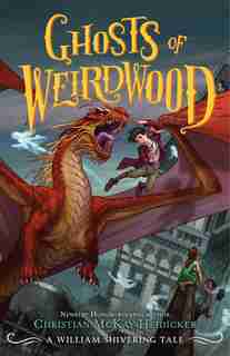 Ghosts Of Weirdwood: A William Shivering Tale by Christian McKay Heidicker