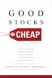 Good Stocks Cheap: Value Investing with Confidence for a Lifetime of Stock Market Outperformance by Kenneth Jeffrey Marshall