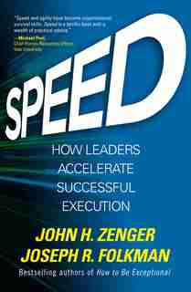 Speed: How Leaders Accelerate Successful Execution by John H. Zenger