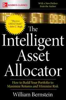 The Intelligent Asset Allocator: How to Build Your Portfolio to Maximize Returns and Minimize Risk de William J. Bernstein