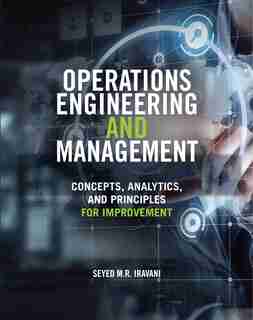 Operations Engineering and Management: Concepts, Analytics and Principles for Improvement by Seyed M. R. Iravani