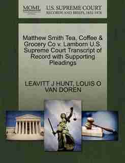 Matthew Smith Tea, Coffee & Grocery Co V. Lamborn U.s. Supreme Court Transcript Of Record With Supporting Pleadings de Leavitt J Hunt