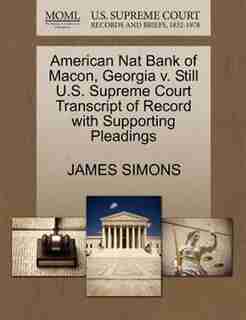 American Nat Bank Of Macon, Georgia V. Still U.s. Supreme Court Transcript Of Record With Supporting Pleadings by James Simons