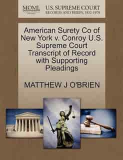 American Surety Co Of New York V. Conroy U.s. Supreme Court Transcript Of Record With Supporting Pleadings by Matthew J O'brien