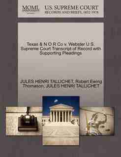 Texas & N O R Co V. Webster U.s. Supreme Court Transcript Of Record With Supporting Pleadings by Jules Henri Tallichet