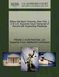 Wilber Nat Bank Oneonta, New York, V. U S U.s. Supreme Court Transcript Of Record With Supporting Pleadings by Frank C Huntington