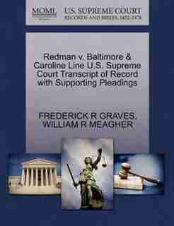 Redman V. Baltimore & Caroline Line U.s. Supreme Court Transcript Of Record With Supporting Pleadings by Frederick R Graves