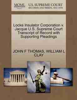 Locke Insulator Corporation V. Jacque U.s. Supreme Court Transcript Of Record With Supporting Pleadings by John F Thomas