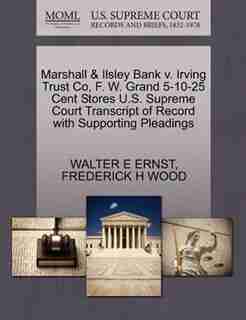 Marshall & Ilsley Bank V. Irving Trust Co, F. W. Grand 5-10-25 Cent Stores U.s. Supreme Court Transcript Of Record With Supporting Pleadings by Walter E Ernst