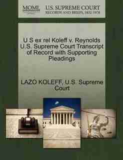 U S Ex Rel Koleff V. Reynolds U.s. Supreme Court Transcript Of Record With Supporting Pleadings by Lazo Koleff
