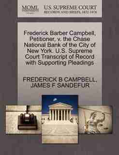Frederick Barber Campbell, Petitioner, V. The Chase National Bank Of The City Of New York. U.s. Supreme Court Transcript Of Record With Supporting Pleadings by Frederick B Campbell