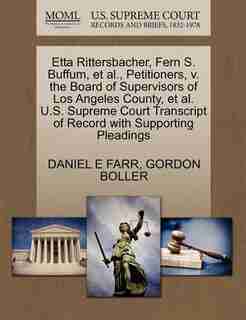Etta Rittersbacher, Fern S. Buffum, Et Al., Petitioners, V. The Board Of Supervisors Of Los Angeles County, Et Al. U.s. Supreme Court Transcript Of Record With Supporting Pleadings by Daniel E Farr
